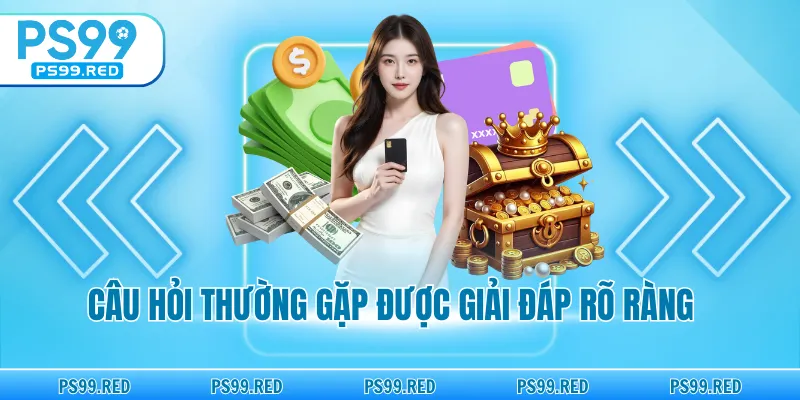Câu hỏi thường gặp được giải đáp cụ thể nhất