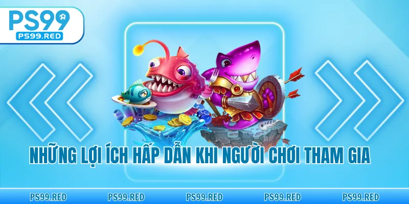 Những lợi ích hấp dẫn khi người chơi tham gia