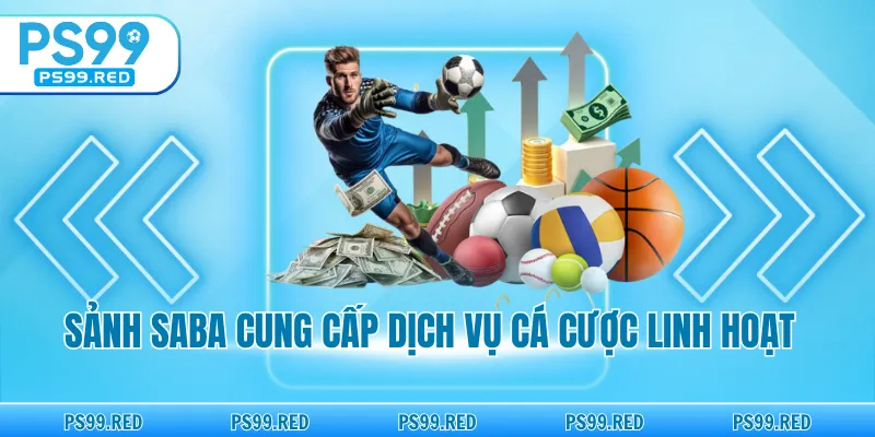 Sảnh SABA cung cấp dịch vụ cá cược linh hoạt